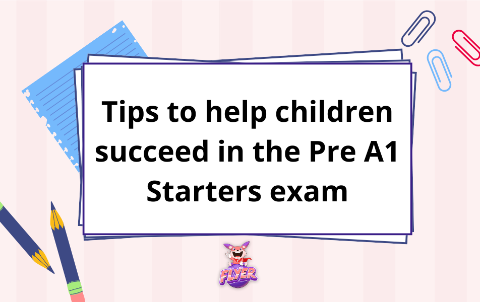 Tips to help children succeed in the Pre A1 Starters exam