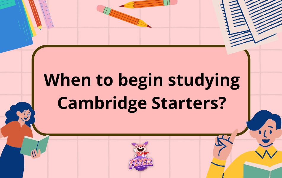 When to begin studying Cambridge Starters?