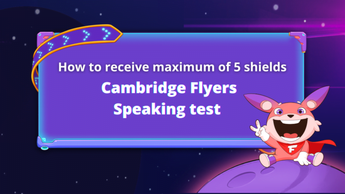 How to receive a maximum of 5 shields in the Cambridge Flyers Speaking test